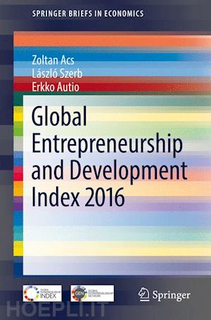 acs zoltan; szerb lászló; autio erkko - global entrepreneurship and development index 2016