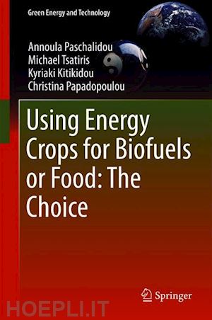 paschalidou annoula; tsatiris michael; kitikidou kyriaki; papadopoulou christina - using energy crops for biofuels or food: the choice