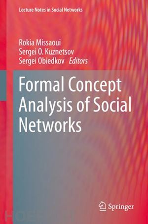 missaoui rokia (curatore); kuznetsov sergei o. (curatore); obiedkov sergei (curatore) - formal concept analysis of social networks