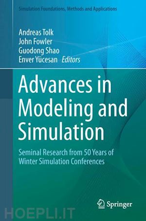 tolk andreas (curatore); fowler john (curatore); shao guodong (curatore); yücesan enver (curatore) - advances in modeling and simulation