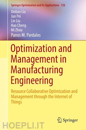 liu xinbao; pei jun; liu lin; cheng hao; zhou mi; pardalos panos m. - optimization and management in manufacturing engineering