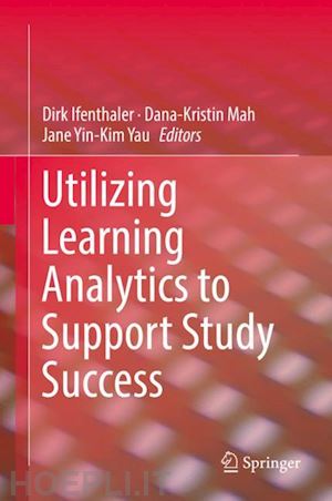 ifenthaler dirk (curatore); mah dana-kristin (curatore); yau jane yin-kim (curatore) - utilizing learning analytics to support study success