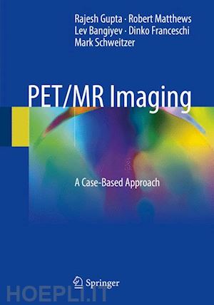 gupta rajesh; matthews robert; bangiyev lev; franceschi dinko; schweitzer mark - pet/mr imaging