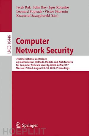 rak jacek (curatore); bay john (curatore); kotenko igor (curatore); popyack leonard (curatore); skormin victor (curatore); szczypiorski krzysztof (curatore) - computer network security