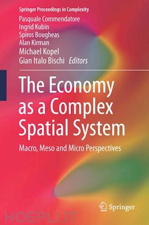 commendatore pasquale (curatore); kubin ingrid (curatore); bougheas spiros (curatore); kirman alan (curatore); kopel michael (curatore); bischi gian italo (curatore) - the economy as a complex spatial system