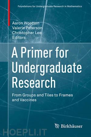 wootton aaron (curatore); peterson valerie (curatore); lee christopher (curatore) - a primer for undergraduate research