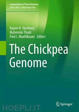 varshney rajeev k. (curatore); thudi mahendar (curatore); muehlbauer fred (curatore) - the chickpea genome