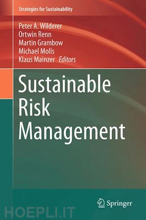 wilderer peter a. (curatore); renn ortwin (curatore); grambow martin (curatore); molls michael (curatore); mainzer klaus (curatore) - sustainable risk management