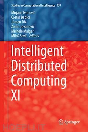 ivanovic mirjana (curatore); badica costin (curatore); dix jürgen (curatore); jovanovic zoran (curatore); malgeri michele (curatore); savic miloš (curatore) - intelligent distributed computing xi