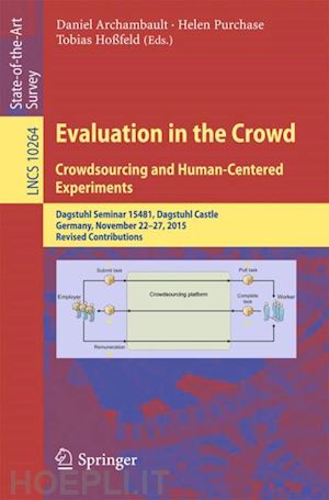 archambault daniel (curatore); purchase helen (curatore); hoßfeld tobias (curatore) - evaluation in the crowd. crowdsourcing and human-centered experiments