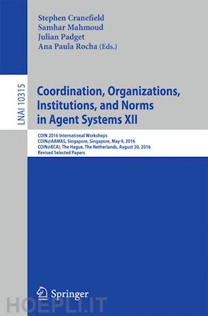 cranefield stephen (curatore); mahmoud samhar (curatore); padget julian (curatore); rocha ana paula (curatore) - coordination, organizations, institutions, and norms in agent systems xii