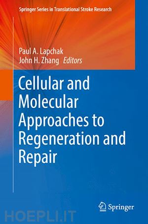 lapchak paul a. (curatore); zhang john h. (curatore) - cellular and molecular approaches to regeneration and repair