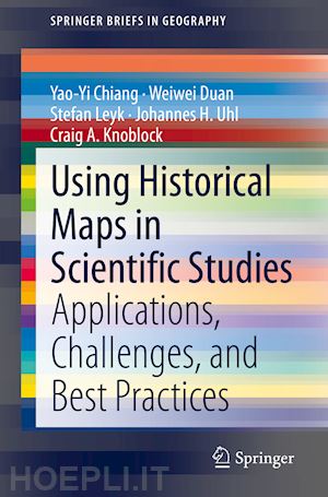 chiang yao-yi; duan weiwei; leyk stefan; uhl johannes h.; knoblock craig a. - using historical maps in scientific studies