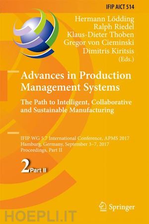 lödding hermann (curatore); riedel ralph (curatore); thoben klaus-dieter (curatore); von cieminski gregor (curatore); kiritsis dimitris (curatore) - advances in production management systems. the path to intelligent, collaborative and sustainable manufacturing