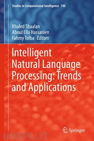 shaalan khaled (curatore); hassanien aboul ella (curatore); tolba fahmy (curatore) - intelligent natural language processing: trends and applications