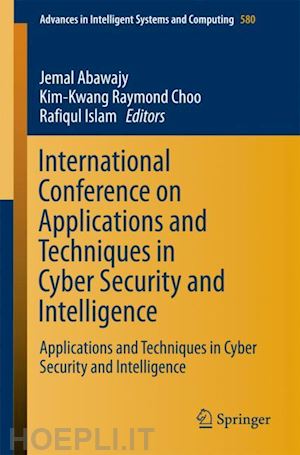 abawajy jemal (curatore); choo kim-kwang raymond (curatore); islam rafiqul (curatore) - international conference on applications and techniques in cyber security and intelligence