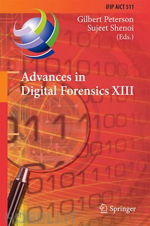 peterson gilbert (curatore); shenoi sujeet (curatore) - advances in digital forensics xiii