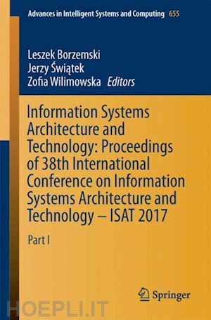 borzemski leszek (curatore); swiatek jerzy (curatore); wilimowska zofia (curatore) - information systems architecture and technology: proceedings of 38th international conference on information systems architecture and technology – isat 2017