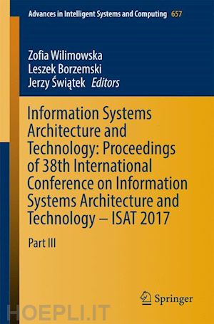 wilimowska zofia (curatore); borzemski leszek (curatore); swiatek jerzy (curatore) - information systems architecture and technology: proceedings of 38th international conference on information systems architecture and technology – isat 2017