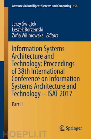 swiatek jerzy (curatore); borzemski leszek (curatore); wilimowska zofia (curatore) - information systems architecture and technology: proceedings of 38th international conference on information systems architecture and technology – isat 2017