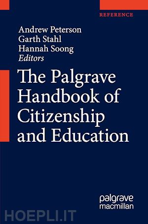 peterson andrew (curatore); stahl garth (curatore); soong hannah (curatore) - the palgrave handbook of citizenship and education