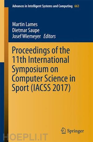 lames martin (curatore); saupe dietmar (curatore); wiemeyer josef (curatore) - proceedings of the 11th international symposium on computer science in sport (iacss 2017)