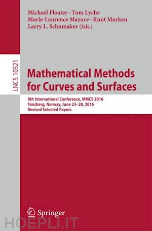 floater michael (curatore); lyche tom (curatore); mazure marie-laurence (curatore); mørken knut (curatore); schumaker larry l. (curatore) - mathematical methods for curves and surfaces