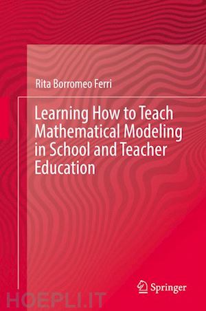 borromeo ferri rita - learning how to teach mathematical modeling in school and teacher education