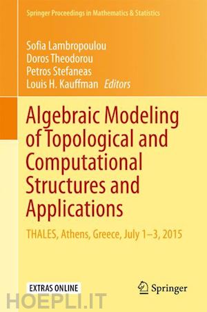 lambropoulou sofia (curatore); theodorou doros (curatore); stefaneas petros (curatore); kauffman louis h. (curatore) - algebraic modeling of topological and computational structures and applications