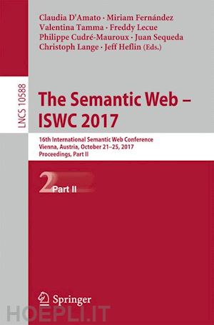 d'amato claudia (curatore); fernandez miriam (curatore); tamma valentina (curatore); lecue freddy (curatore); cudré-mauroux philippe (curatore); sequeda juan (curatore); lange christoph (curatore); heflin jeff (curatore) - the semantic web – iswc 2017