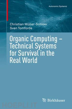 müller-schloer christian; tomforde sven - organic computing – technical systems for survival in the real world
