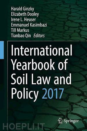 ginzky harald (curatore); dooley elizabeth (curatore); heuser irene l. (curatore); kasimbazi emmanuel (curatore); markus till (curatore); qin tianbao (curatore) - international yearbook of soil law and policy 2017