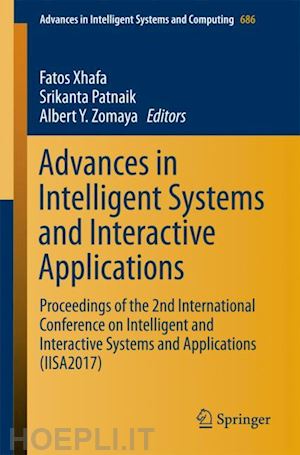 xhafa fatos (curatore); patnaik srikanta (curatore); zomaya albert y. (curatore) - advances in intelligent systems and interactive applications