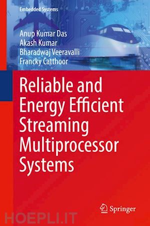 das anup kumar; kumar akash; veeravalli bharadwaj; catthoor francky - reliable and energy efficient streaming multiprocessor systems