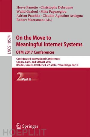 panetto hervé (curatore); debruyne christophe (curatore); gaaloul walid (curatore); papazoglou mike (curatore); paschke adrian (curatore); ardagna claudio agostino (curatore); meersman robert (curatore) - on the move to meaningful internet systems. otm 2017 conferences