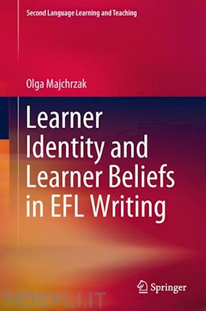 majchrzak olga - learner identity and learner beliefs in efl writing