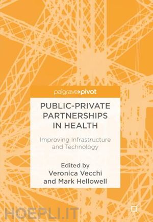 vecchi veronica (curatore); hellowell mark (curatore) - public-private partnerships in health