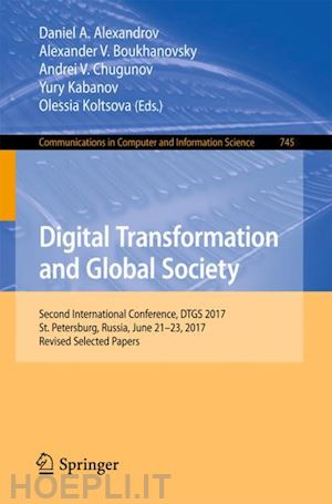 alexandrov daniel a. (curatore); boukhanovsky alexander v. (curatore); chugunov andrei v. (curatore); kabanov yury (curatore); koltsova olessia (curatore) - digital transformation and global society