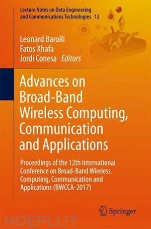 barolli leonard (curatore); xhafa fatos (curatore); conesa jordi (curatore) - advances on broad-band wireless computing, communication and applications