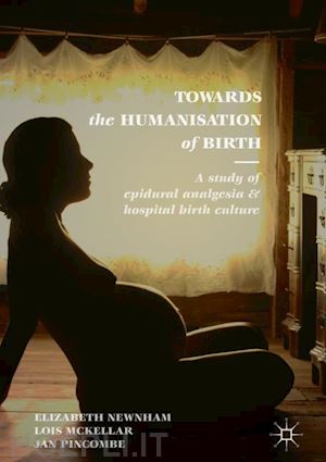 newnham elizabeth; mckellar lois; pincombe jan - towards the humanisation of birth