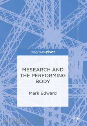 edward mark - mesearch and the performing body