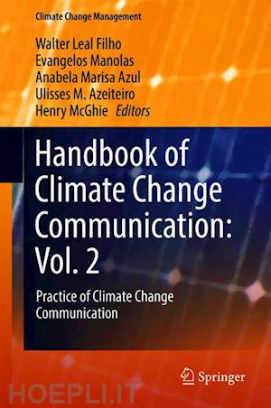 leal filho walter (curatore); manolas evangelos (curatore); azul anabela marisa (curatore); azeiteiro ulisses m. (curatore); mcghie henry (curatore) - handbook of climate change communication: vol. 2