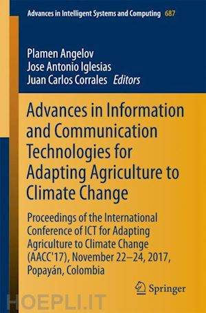 angelov plamen (curatore); iglesias jose antonio (curatore); corrales juan carlos (curatore) - advances in information and communication technologies for adapting agriculture to climate change