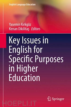 kirkgöz yasemin (curatore); dikilitas kenan (curatore) - key issues in english for specific purposes in higher education