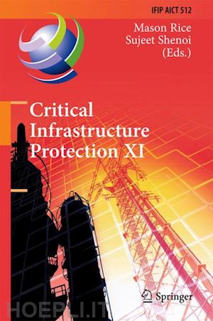 rice mason (curatore); shenoi sujeet (curatore) - critical infrastructure protection xi