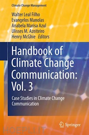 leal filho walter (curatore); manolas evangelos (curatore); azul anabela marisa (curatore); azeiteiro ulisses m. (curatore); mcghie henry (curatore) - handbook of climate change communication: vol. 3