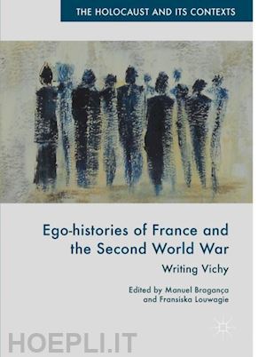 bragança manuel (curatore); louwagie fransiska (curatore) - ego-histories of france and the second world war