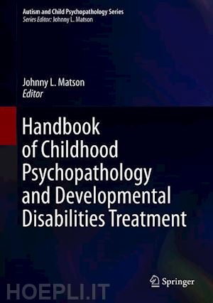 matson johnny l. (curatore) - handbook of childhood psychopathology and developmental disabilities treatment