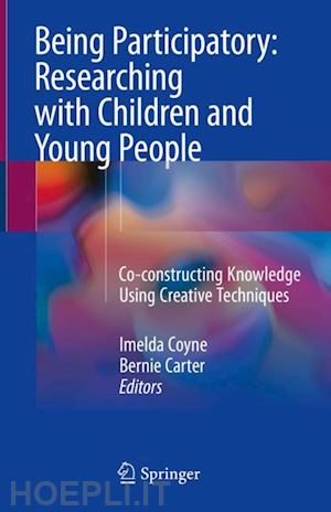 coyne imelda (curatore); carter bernie (curatore) - being participatory: researching with children and young people