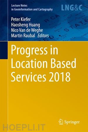 kiefer peter (curatore); huang haosheng (curatore); van de weghe nico (curatore); raubal martin (curatore) - progress in location based services 2018